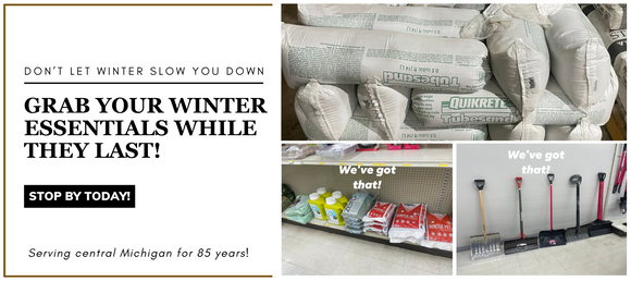 Winter supply promotional banner featuring tube sand, ice melt, and snow shovels. Bold text reads 'Don’t let winter slow you down – grab your winter essentials while they last!' with a 'Stop by today!' call-to-action button. Images show stocked shelves with winter supplies, including bags of tube sand, ice melt, and an assortment of snow shovels. A caption in the images reads 'We’ve got that!' emphasizing product availability. The banner also highlights 'Serving central Michigan for 85 years!'